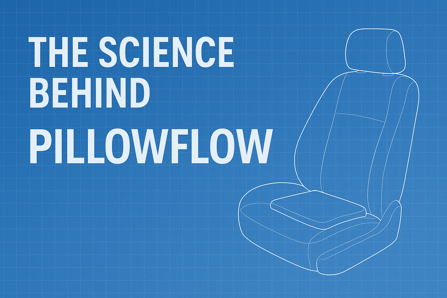 The Science Behind Comfort: What Your Car Seat Is Missing and How PillowFlow Fills the Gap